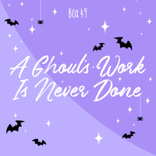 A Ghoul's Work Is Never Done - Single Purchase - Box 49