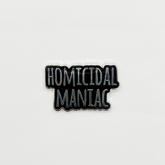 Homicidal Maniac Pin